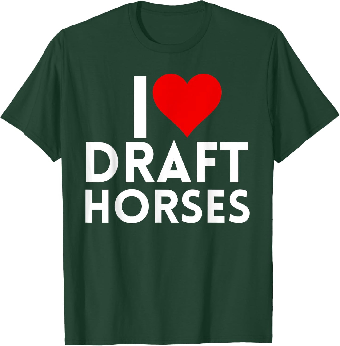 Draft Horse Farmer Farming - I Love Draft Horses T-Shirt - T-Shirt | Forest