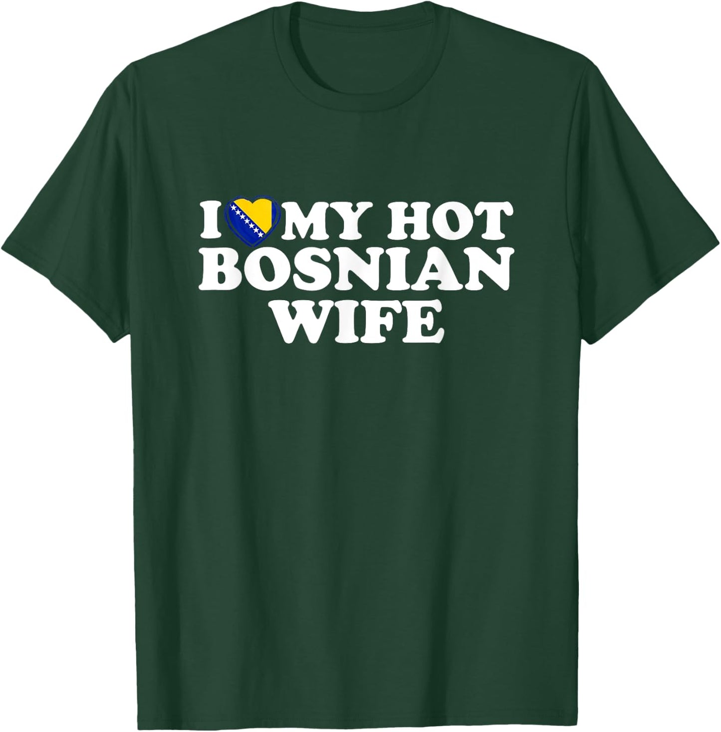 I Love My Hot Bosnian Wife T-Shirt - T-Shirt | Forest