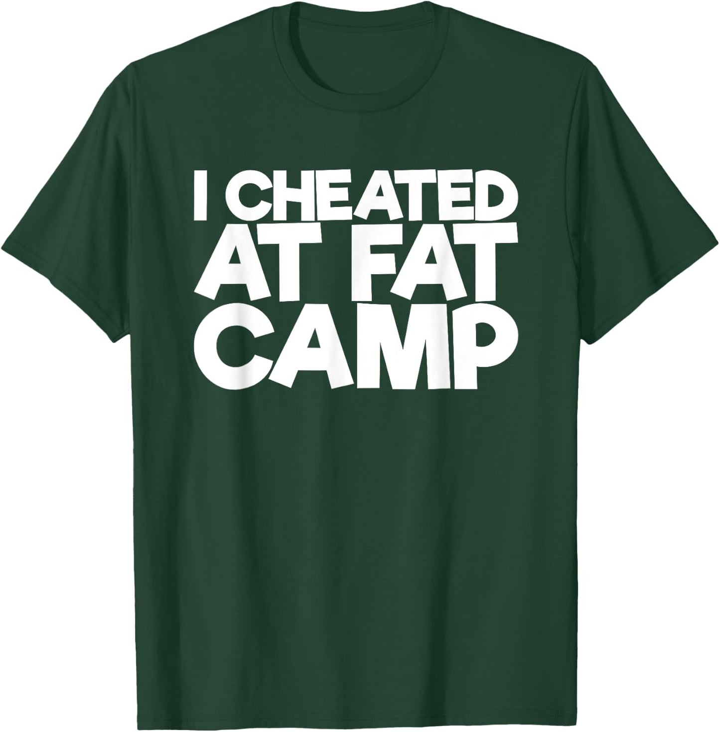 I Cheated At Fat Camp T-Shirt - T-Shirt | Forest