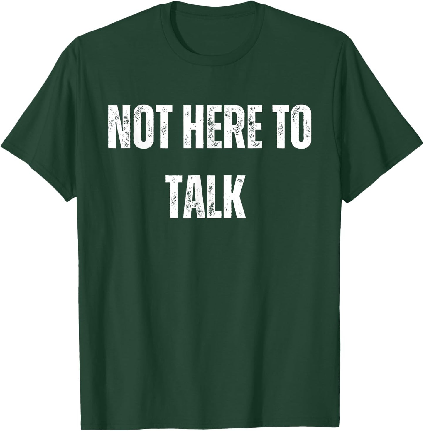 Not Here To Talk Funny Gym T-Shirt - T-Shirt | Forest
