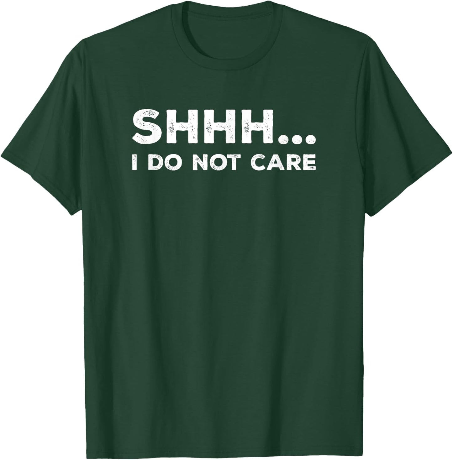 SHHH I DO NOT CARE Funny Humorous Sarcastic Rude Saying T-Shirt - T-Shirt | Forest