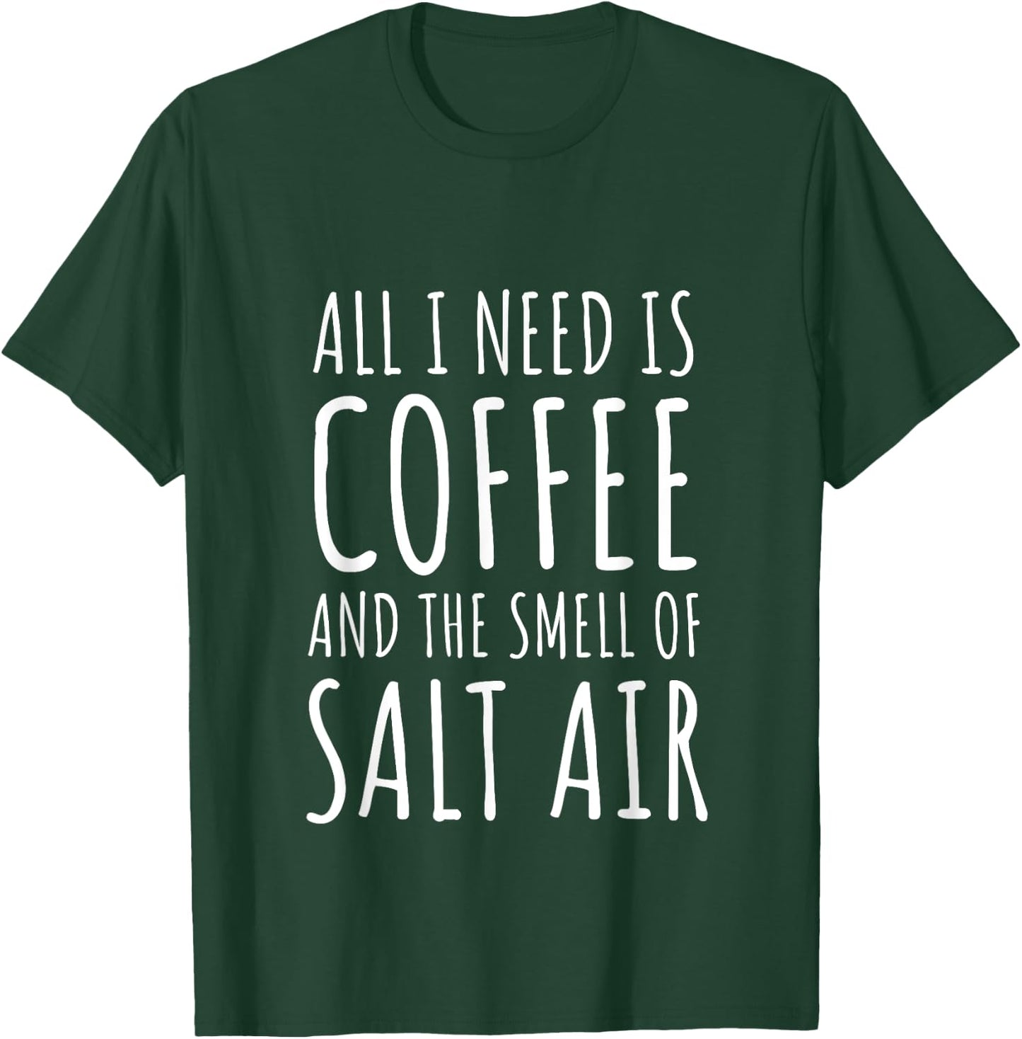 Coffee Lover All I Need Is Coffee and The Smell of Salt Air T-Shirt - T-Shirt | Forest