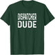 Dispatcher Dude Distressed 911 Operations Dispatch Police T-Shirt - T-Shirt | Forest