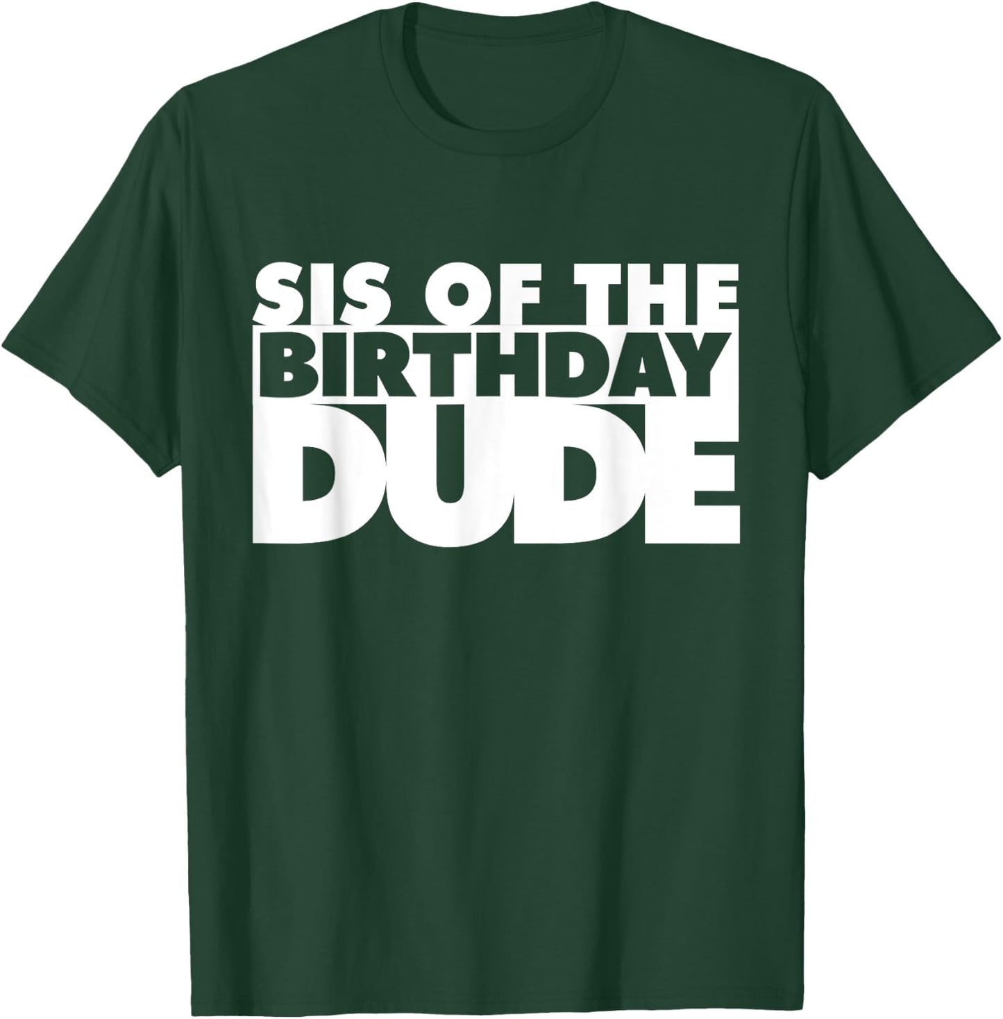 Sis Of The Birthday Dude Sister Of The Birthday Dude Cousin T-Shirt - T-Shirt | Forest