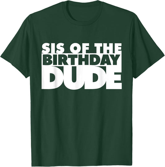 Sis Of The Birthday Dude Sister Of The Birthday Dude Cousin T-Shirt - T-Shirt | Forest
