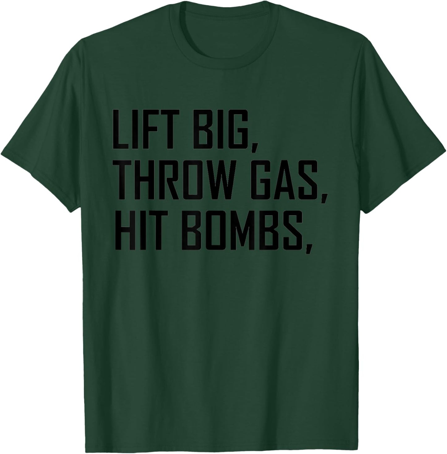 Lift Big Throw Gas Hit Bombs T-Shirt - T-Shirt | Forest