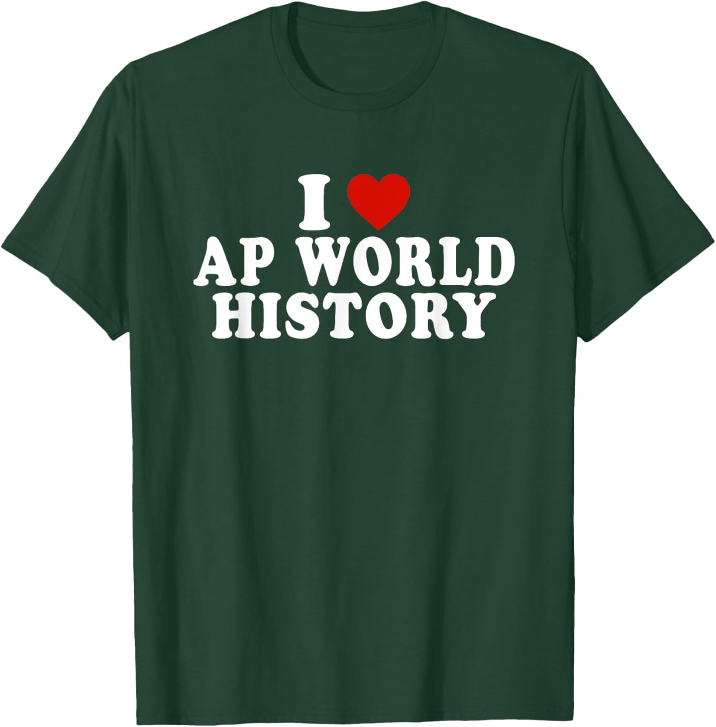 I Love AP World History Red Heart Funny AP World History T-Shirt - T-Shirt | Forest