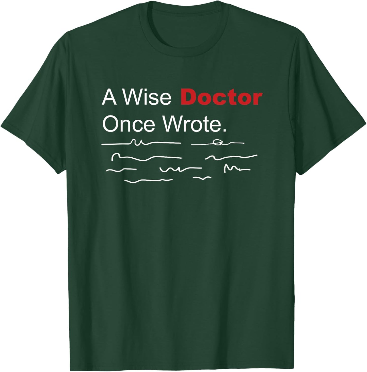 Medical Funny A Wise Doctor Once Wrote Handwriting T-Shirt - T-Shirt | Forest