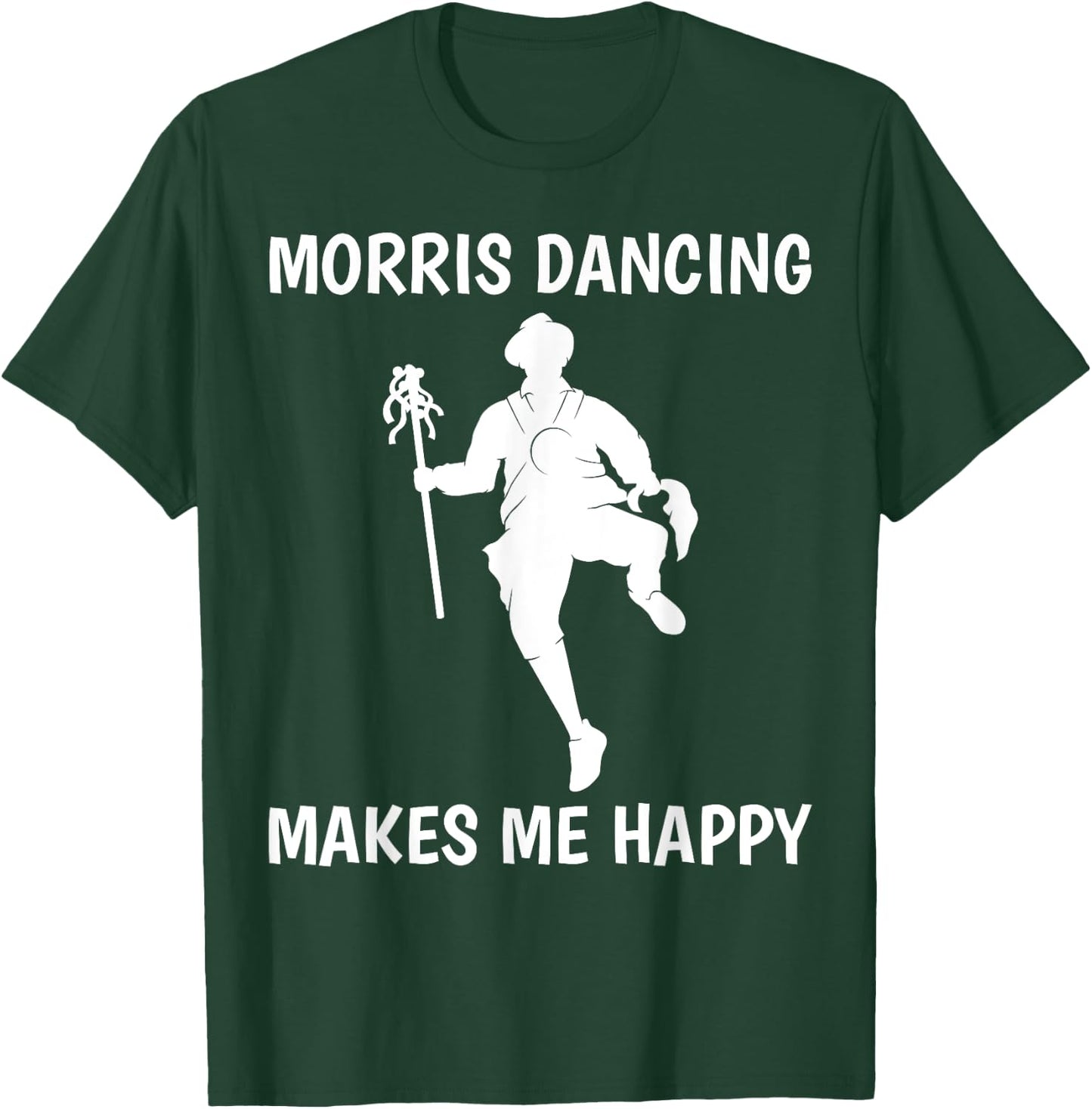 Morris Dancing Makes Me Happy Traditional Dancer T-Shirt - T-Shirt | Forest