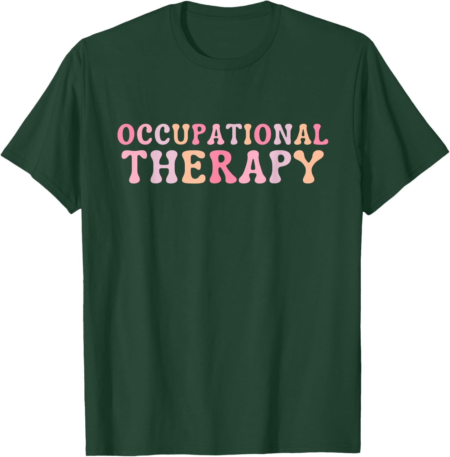 Occupational Therapy Occupational Therapist OT T-Shirt - T-Shirt | Forest