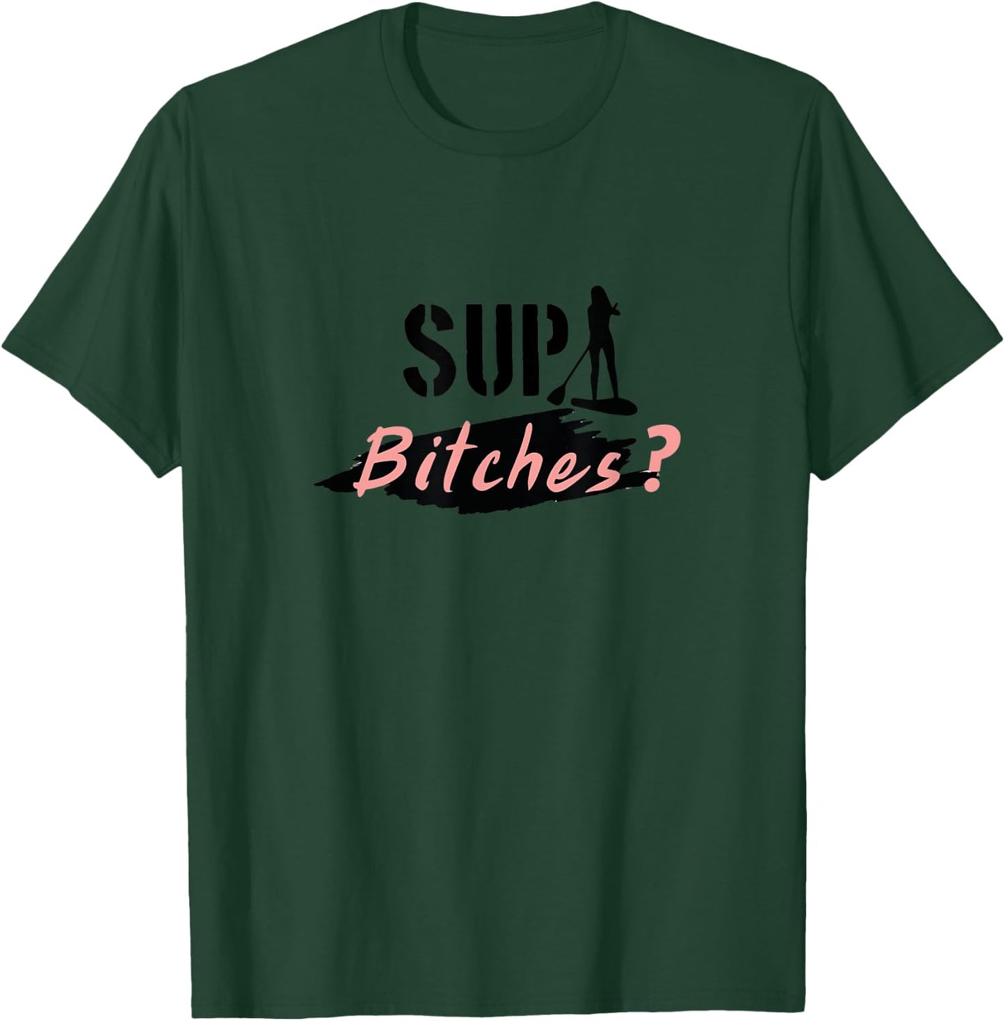 Funny Stand up Paddling Pun, SUP Bitches, Wassup, What's up T-Shirt - T-Shirt | Forest