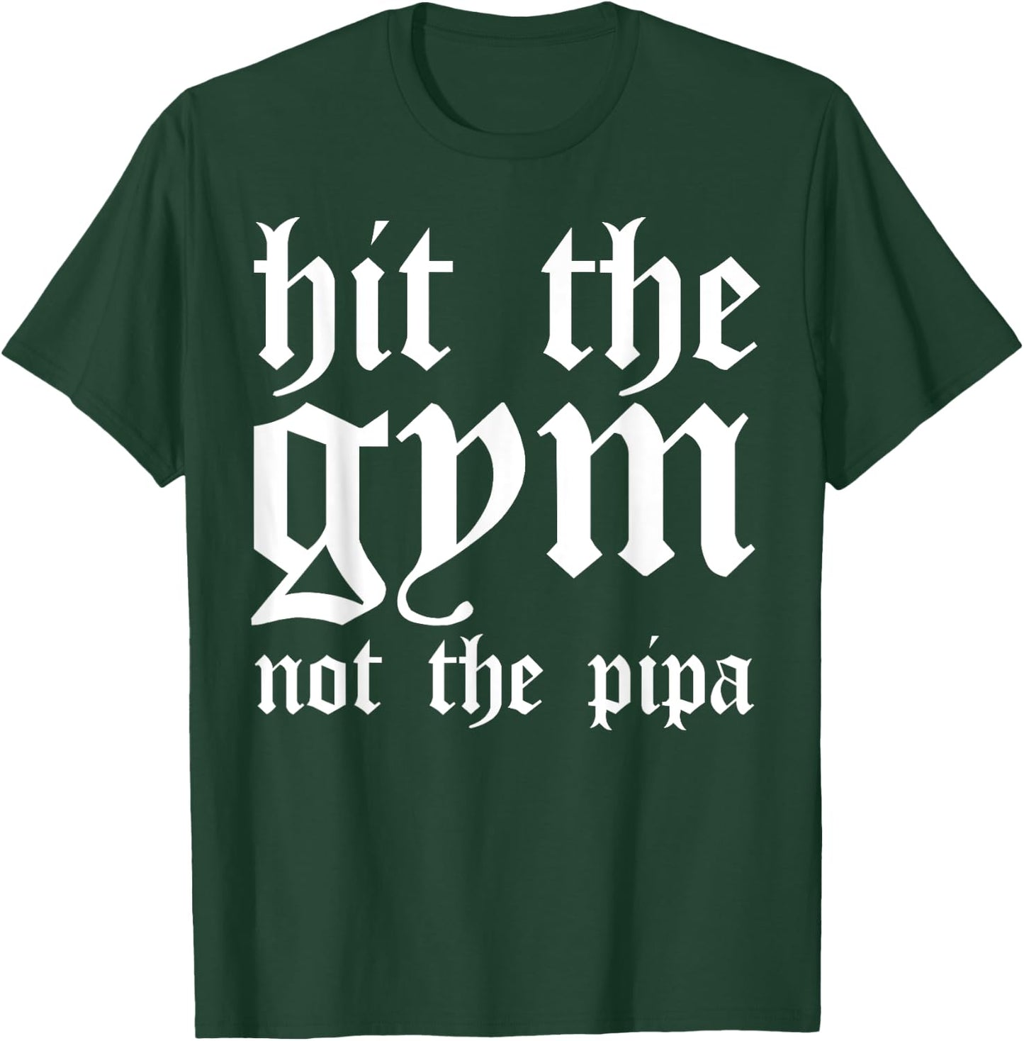 Hit The Gym Not The Pipa T-Shirt - T-Shirt | Forest