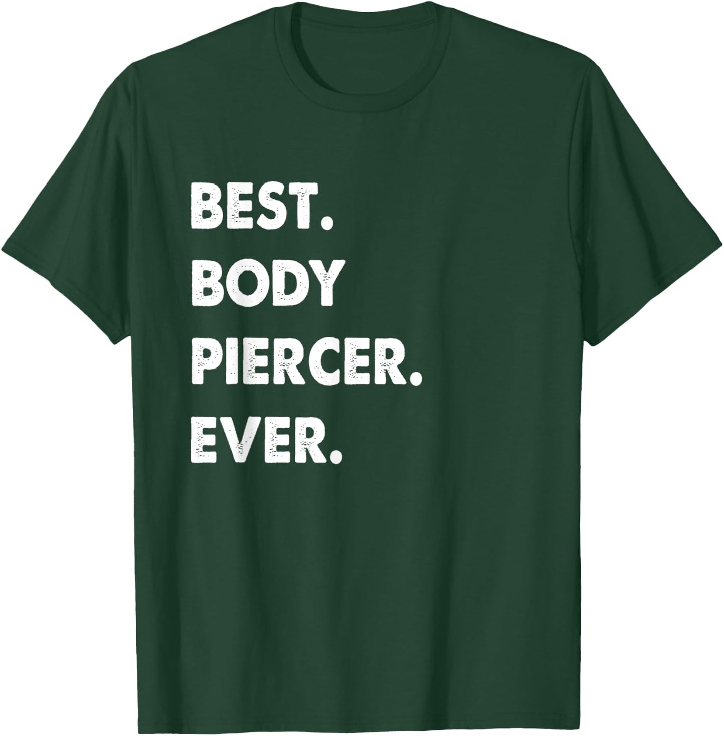 Body Piercer Profession Best Body Piercer Ever T-Shirt - T-Shirt | Forest