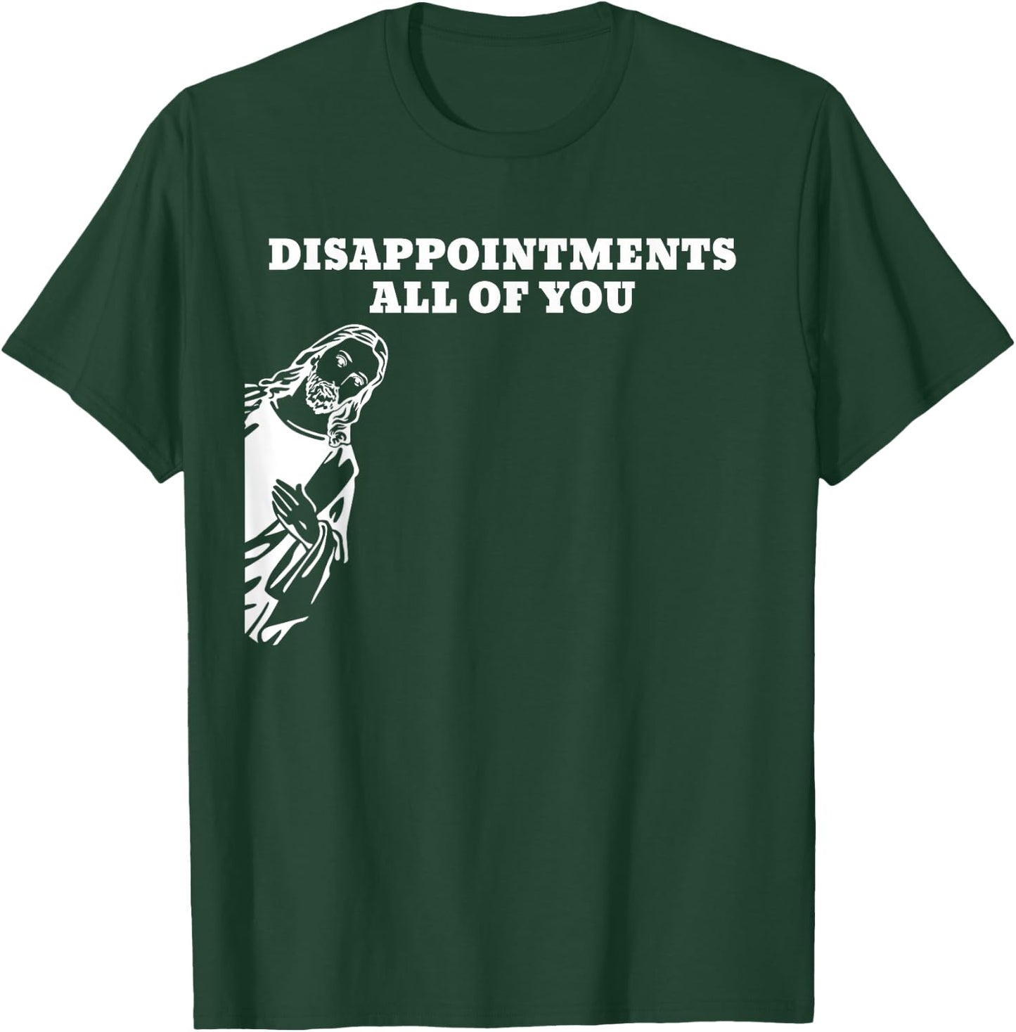 Disappointments All of You Jesus T-Shirt - T-Shirt | Forest