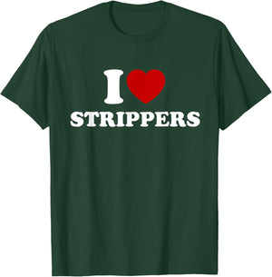 I Love Strippers, I Heart Strippers T-Shirt - T-Shirt | Forest
