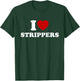 I Love Strippers, I Heart Strippers T-Shirt - T-Shirt | Forest