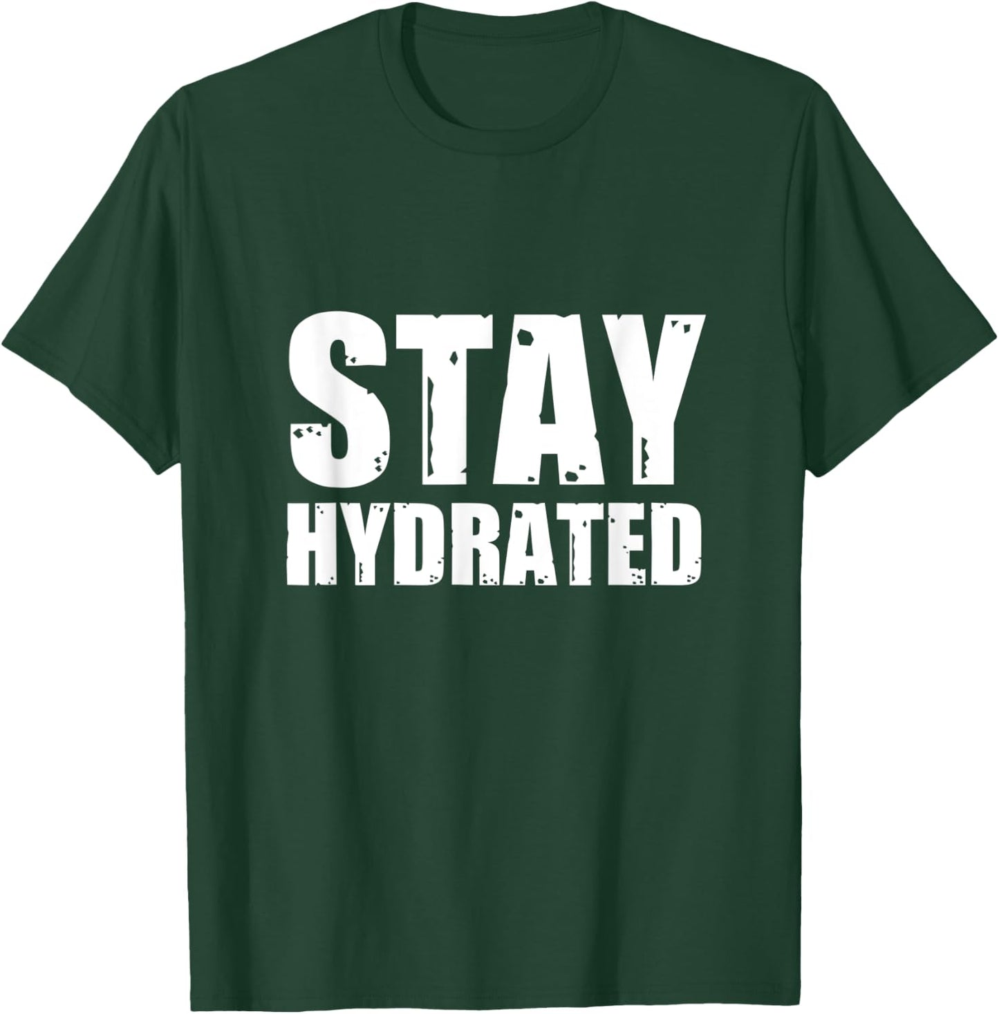 Stay Hydrated, funny gym fitness bodybuilding workout T-Shirt - T-Shirt | Forest