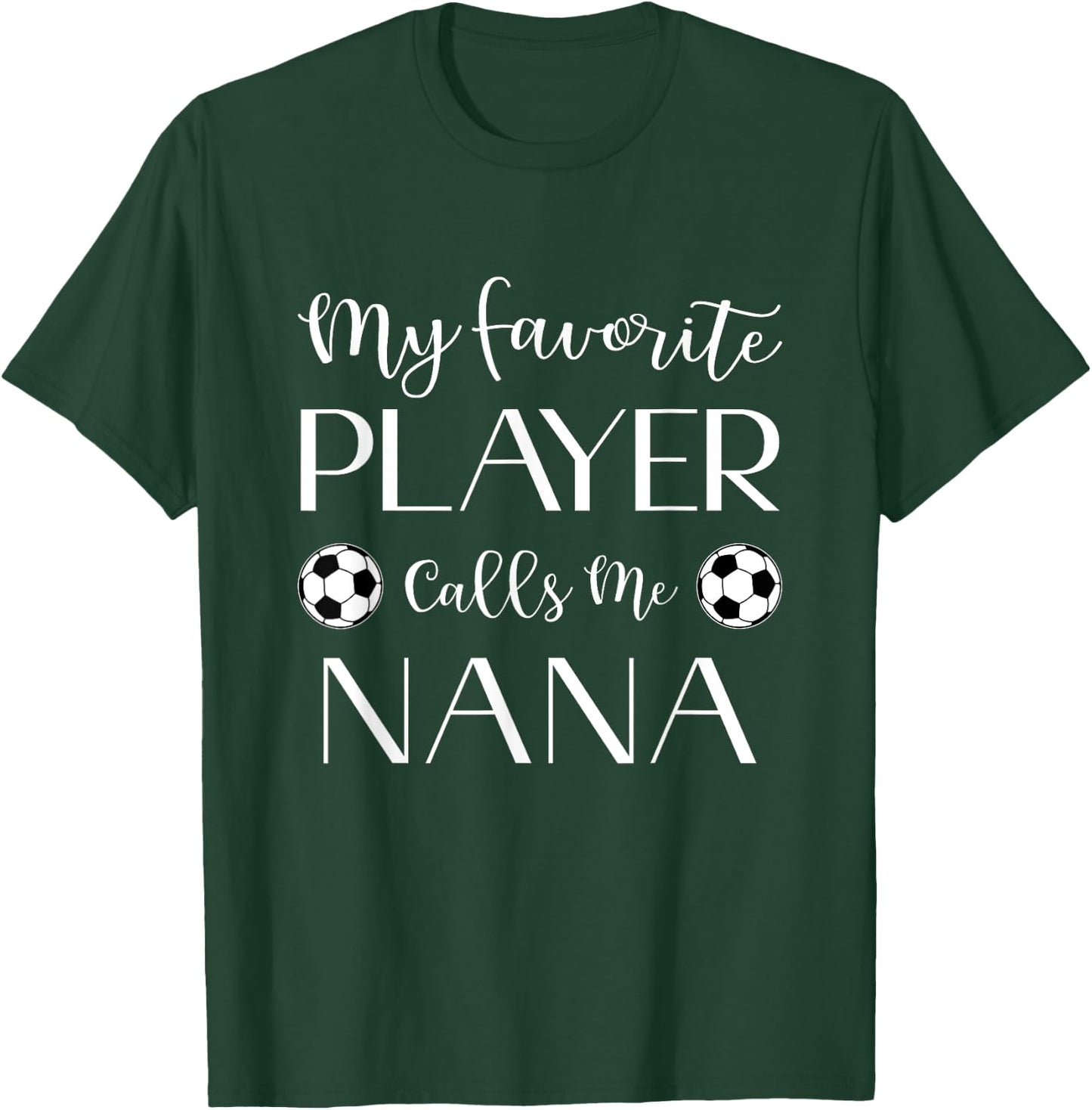 Soccer My Favorite Player Calls Me Nana Grandma T-Shirt - T-Shirt | Forest