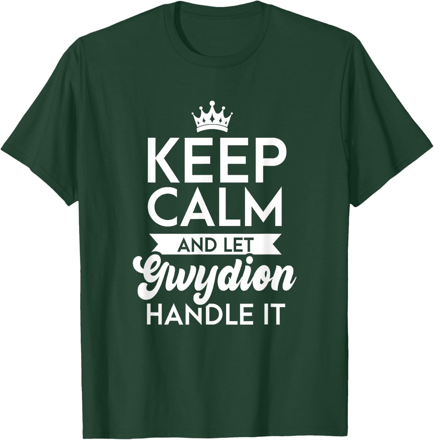Keep Calm And Let Gwydion Handle It Name Gwydion T-Shirt - T-Shirt | Forest