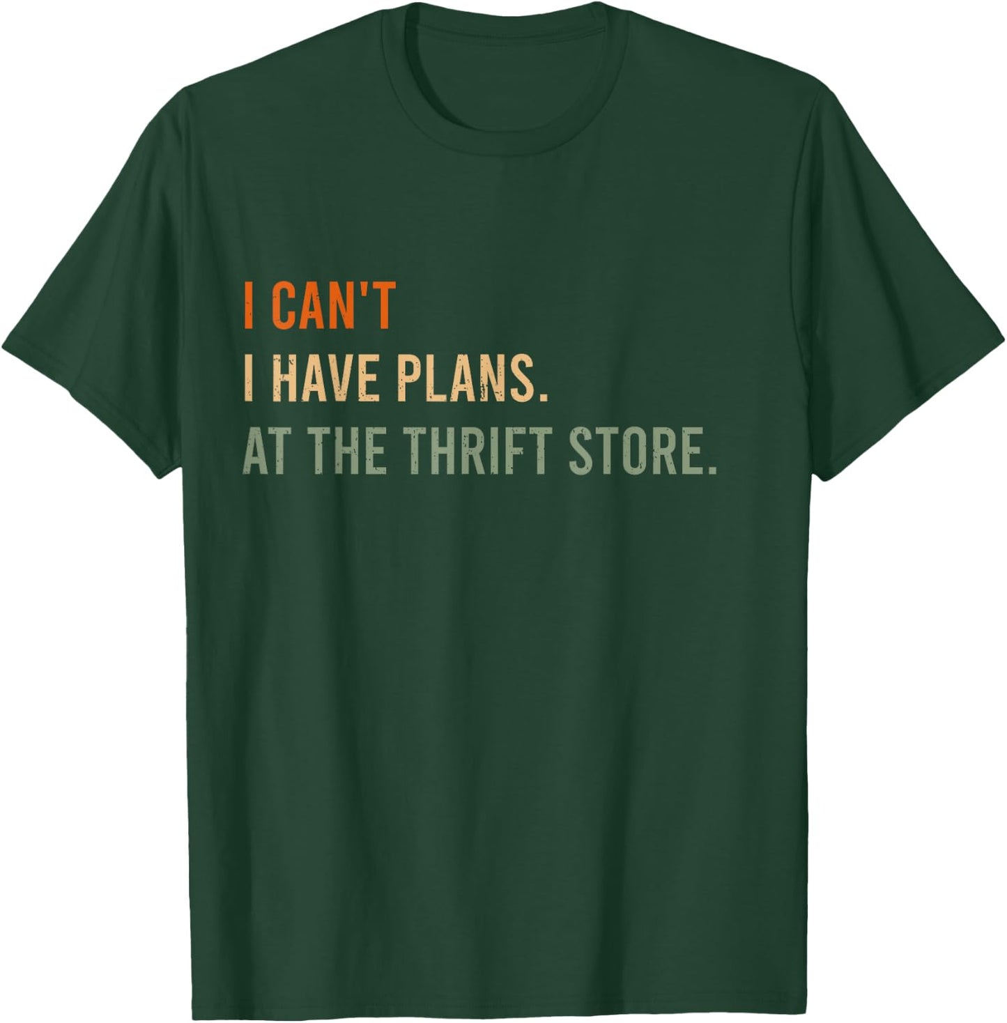 I Can't. I Have Plans. At The Thrift Store. Funny Antiquer T-Shirt - T-Shirt | Forest