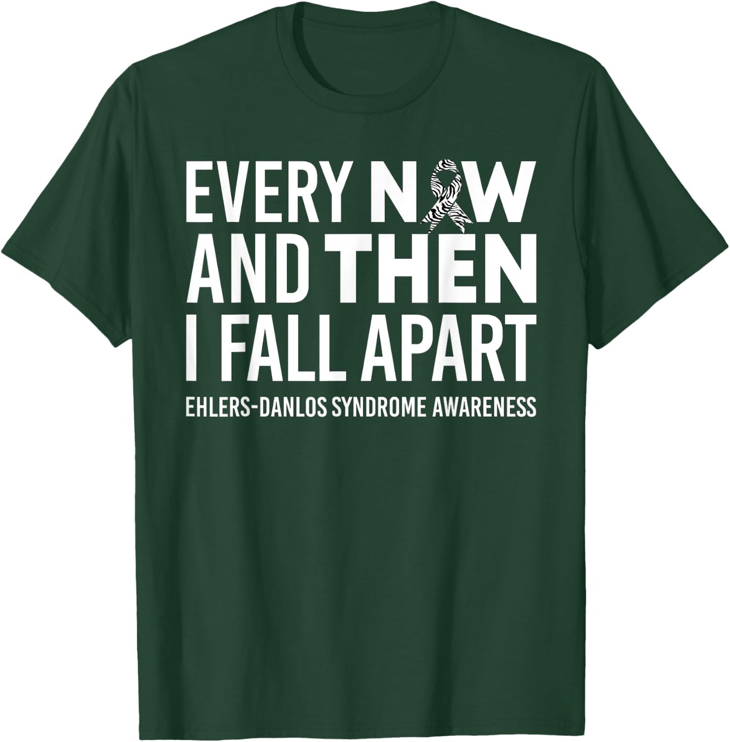Every Now & Then I Fall Apart Ehlers-Danlos Syndrome Ribbon T-Shirt - T-Shirt | Forest