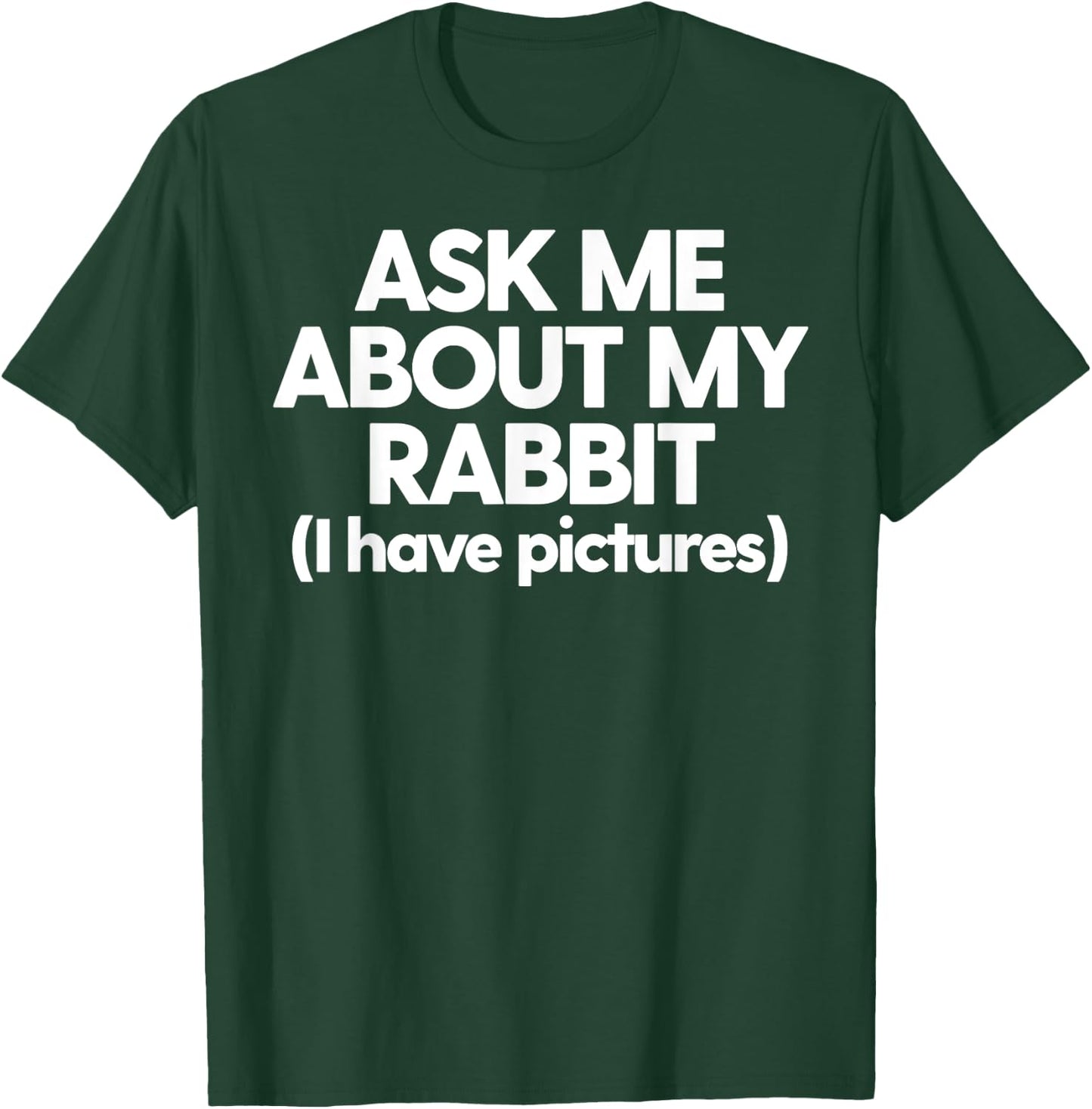 Rabbit Mom Dad Rabbit Ask Me About My Rabbit T-Shirt - T-Shirt | Forest