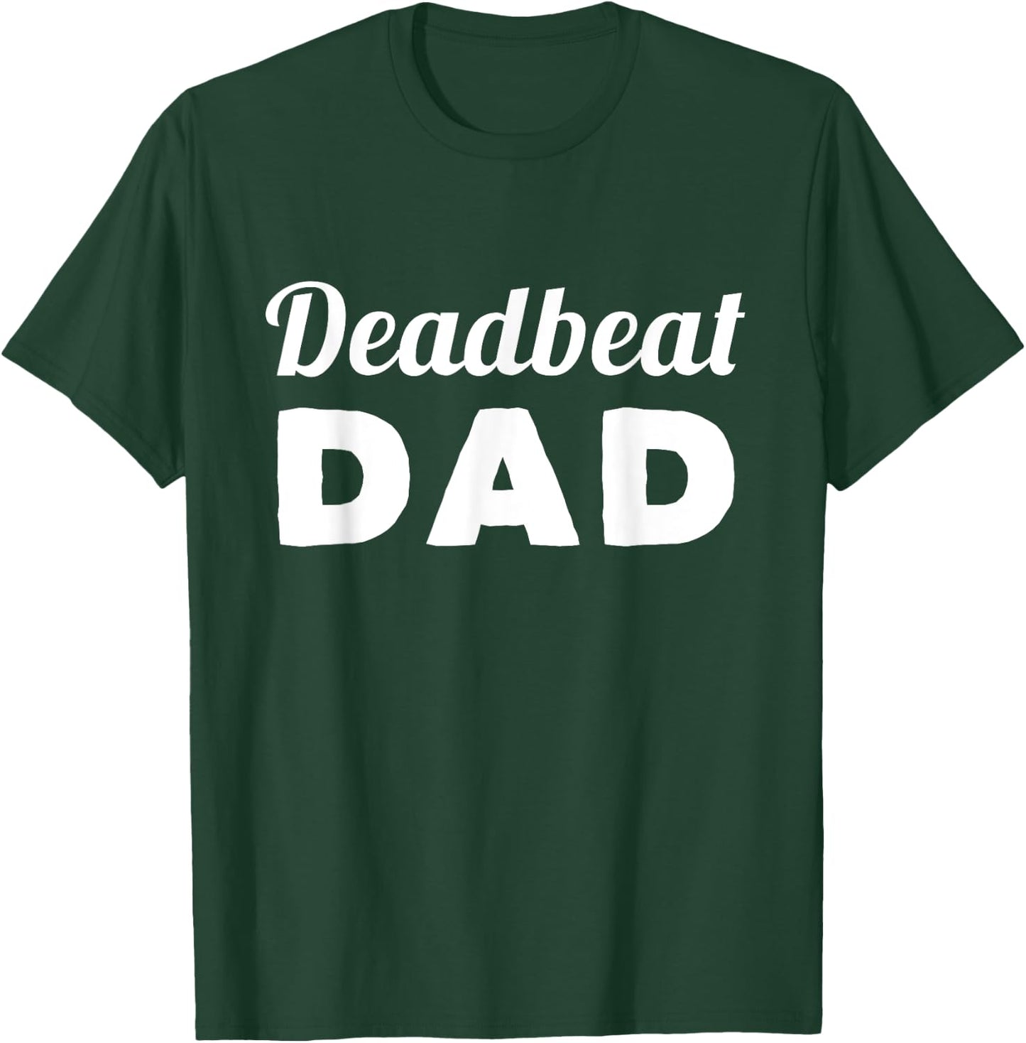 Deadbeat Dad T-Shirt - T-Shirt | Forest