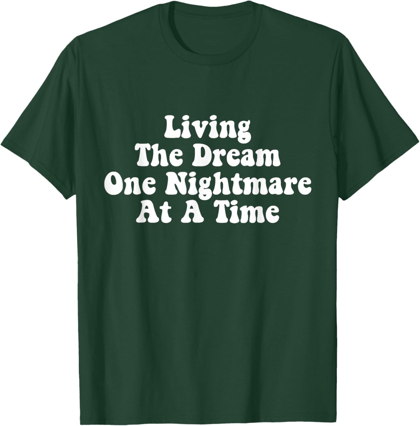 Living The Dream One Nightmare At A Time Funny Saying T-Shirt - T-Shirt | Forest