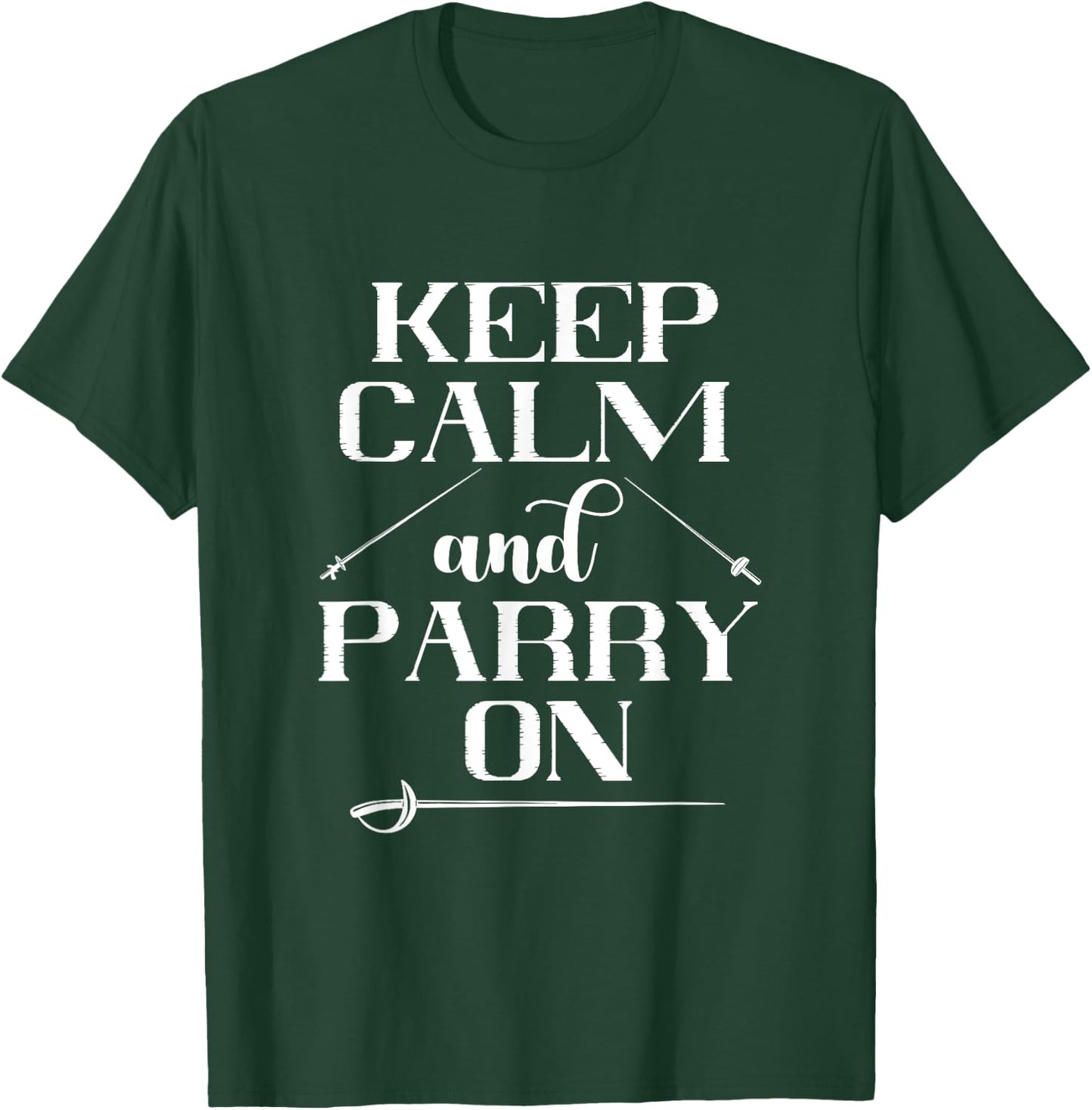 Fencing Keep Calm And Parry On Epee Fencing Combat Sport T-Shirt - T-Shirt | Forest