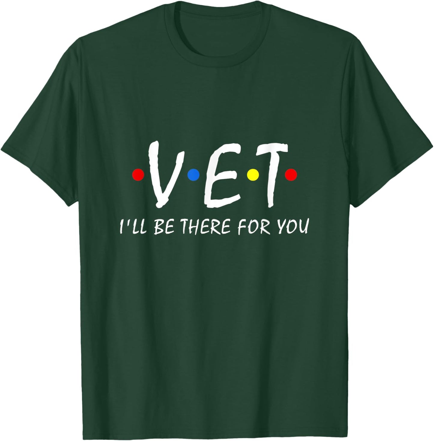 Vet I'll be there for you Vet Tech Veterinarian Veterinary T-Shirt - T-Shirt | Forest