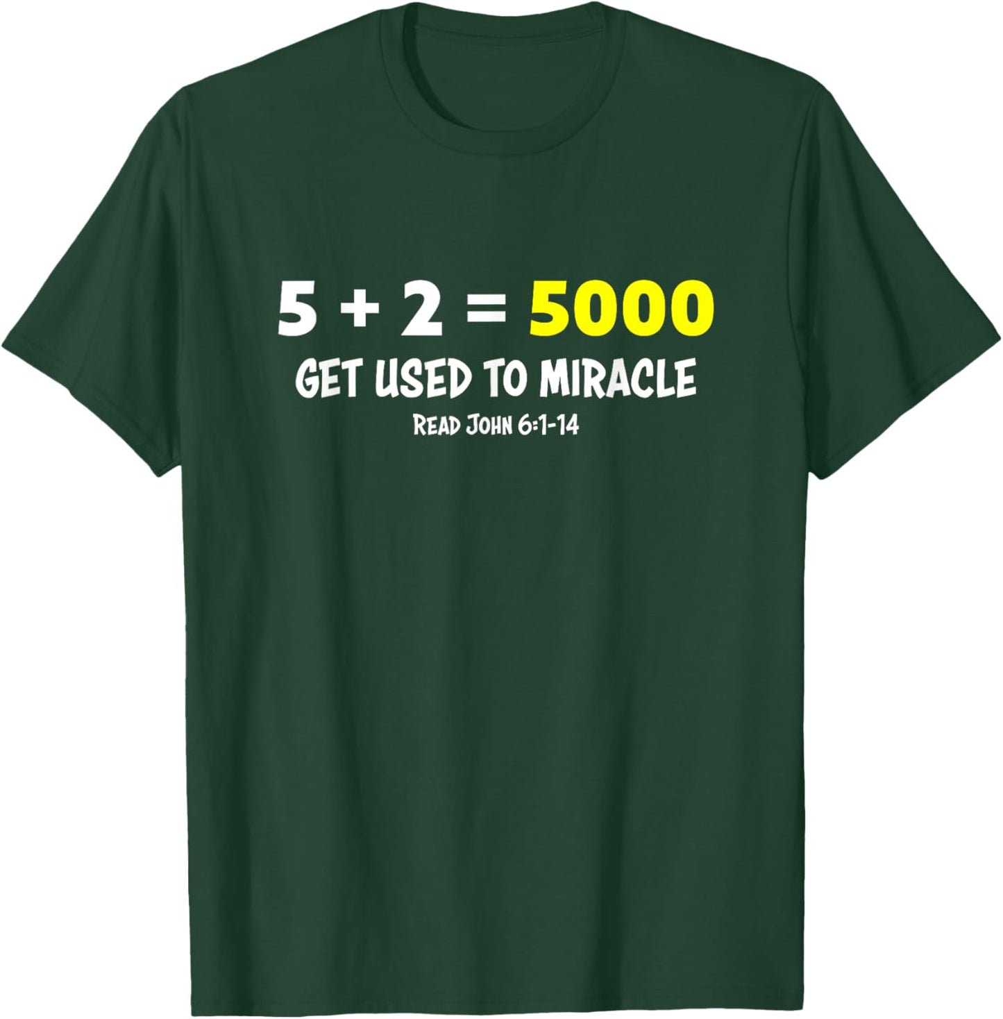 5 + 2 = 5000 Get Used to Miracle Feeding of Five Thousand T-Shirt - T-Shirt | Forest