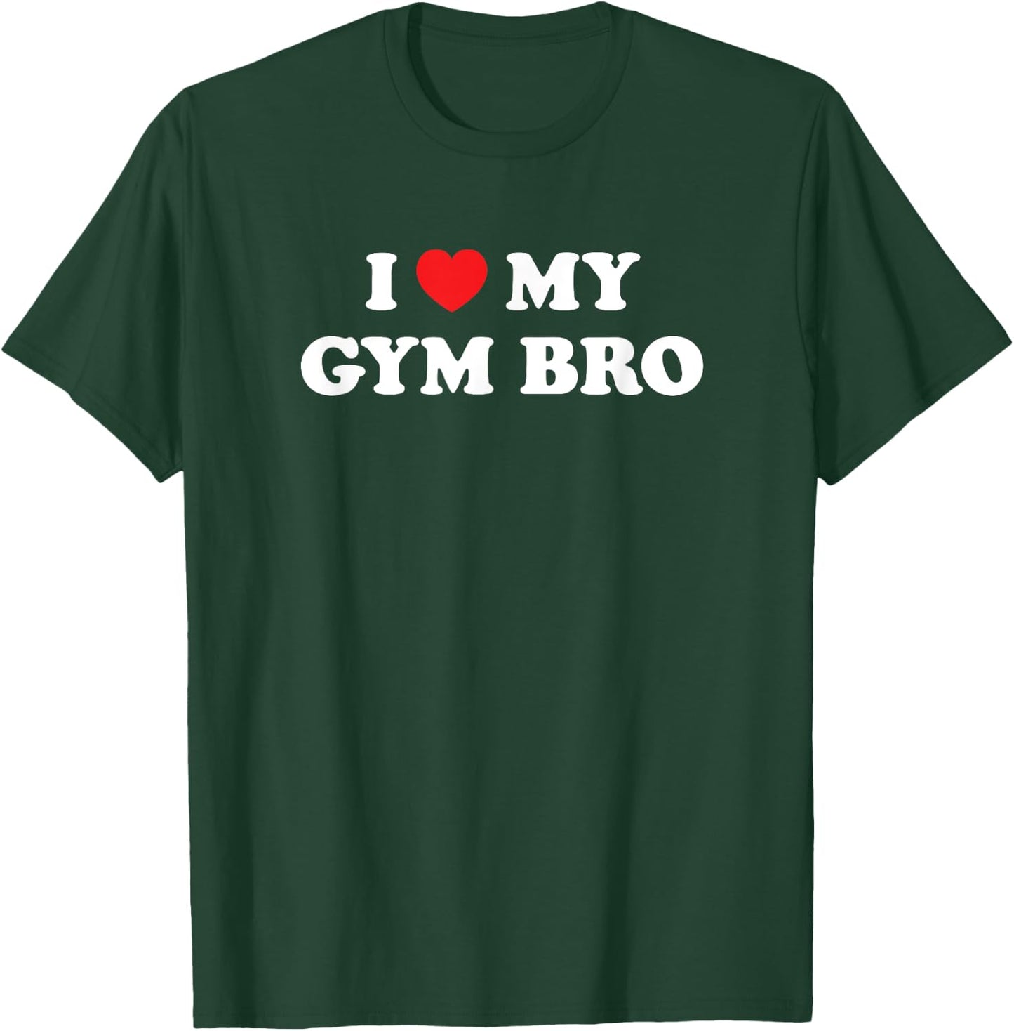 I Love Heart My Gym Bro Funny Fitness Workout T-Shirt - T-Shirt | Forest