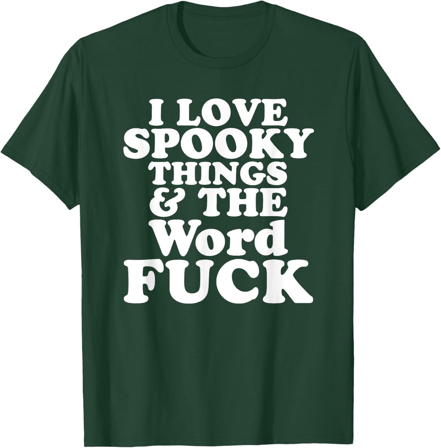 I Love Spooky Things And The Word FUCK T-Shirt - T-Shirt | Forest