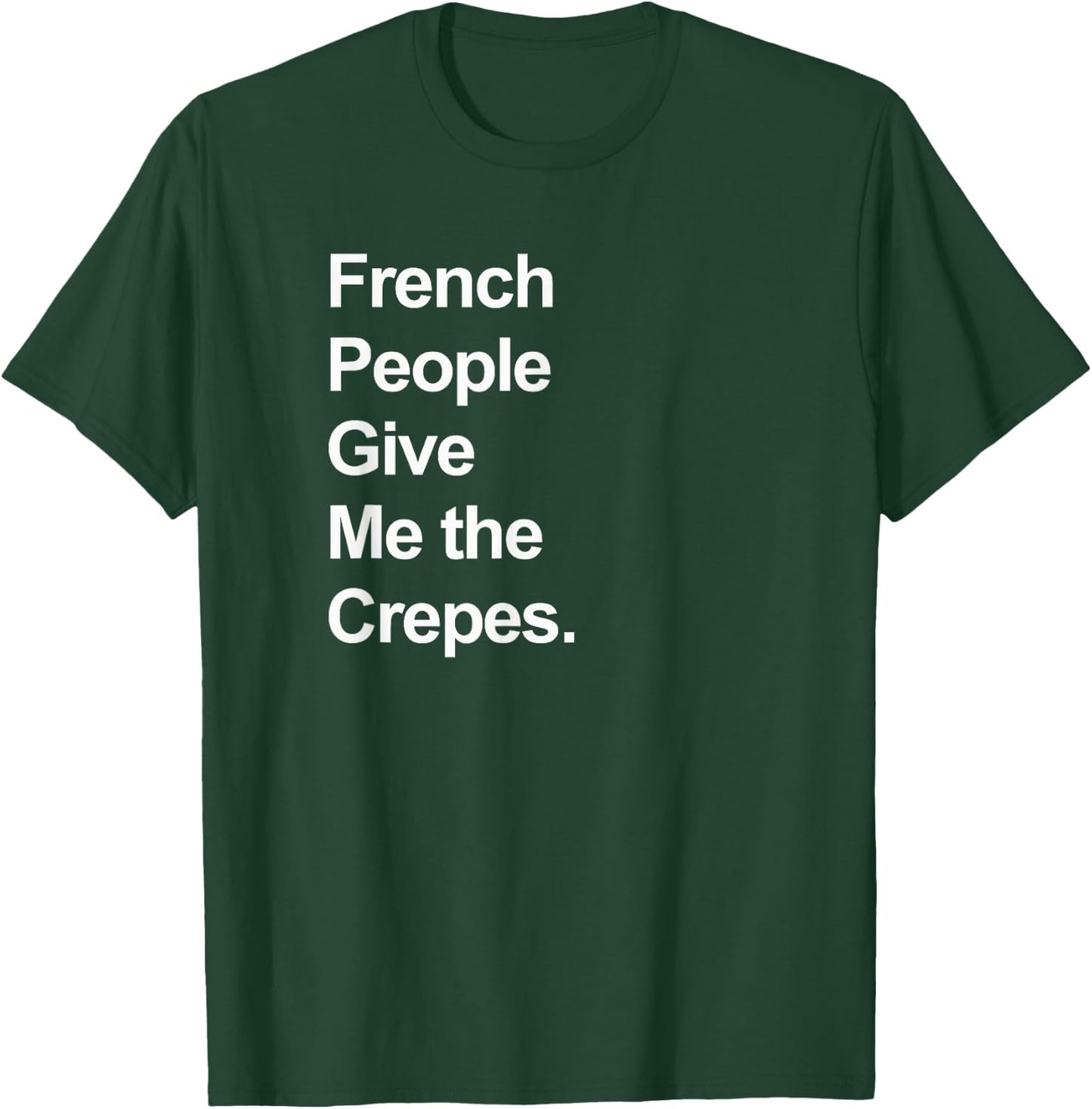 French People Give Me the Crepes - Funny T-Shirt - T-Shirt | Forest