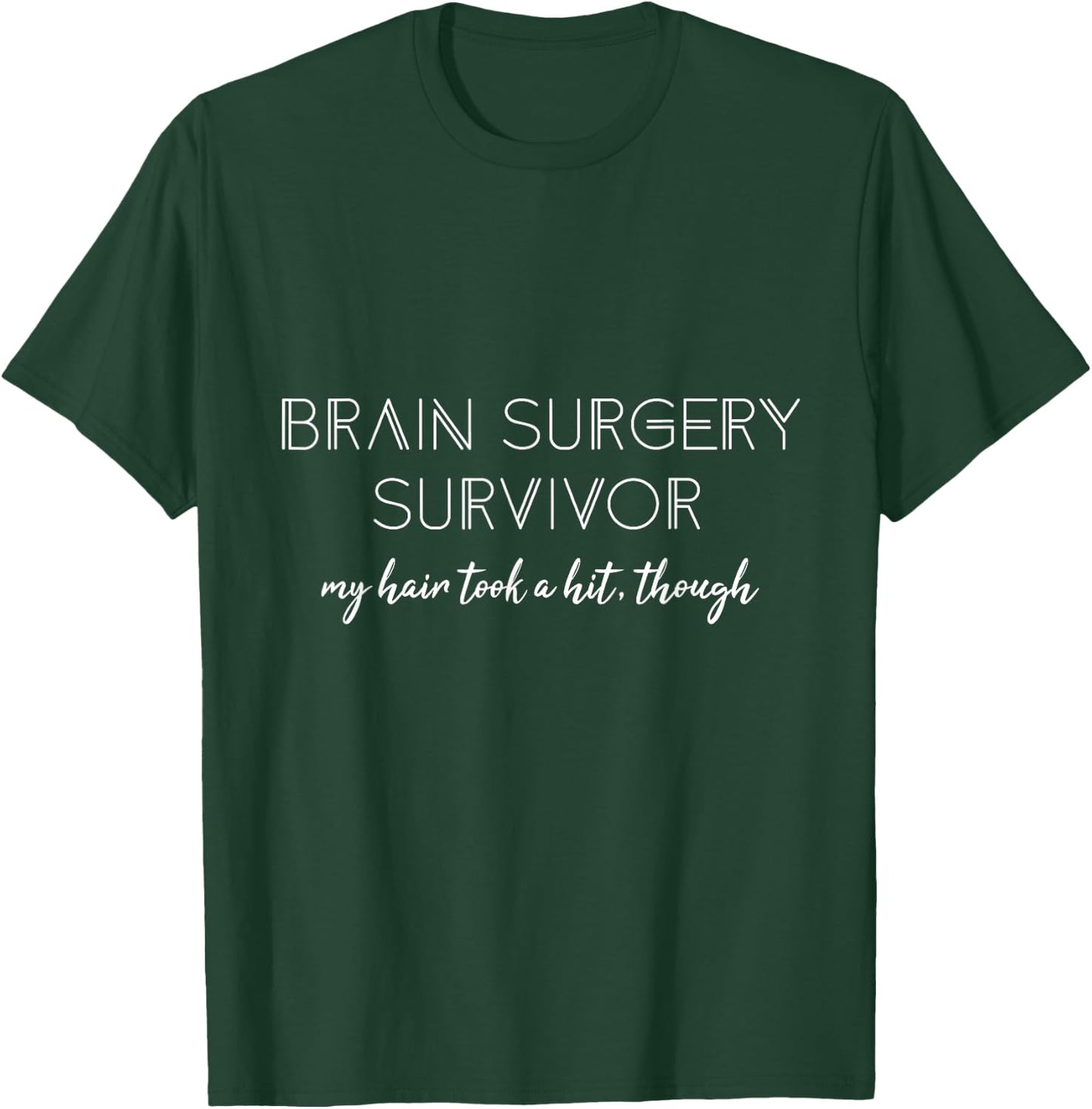 Brain Surgery survivor My Hair took hit though Men Women T-Shirt - T-Shirt | Forest
