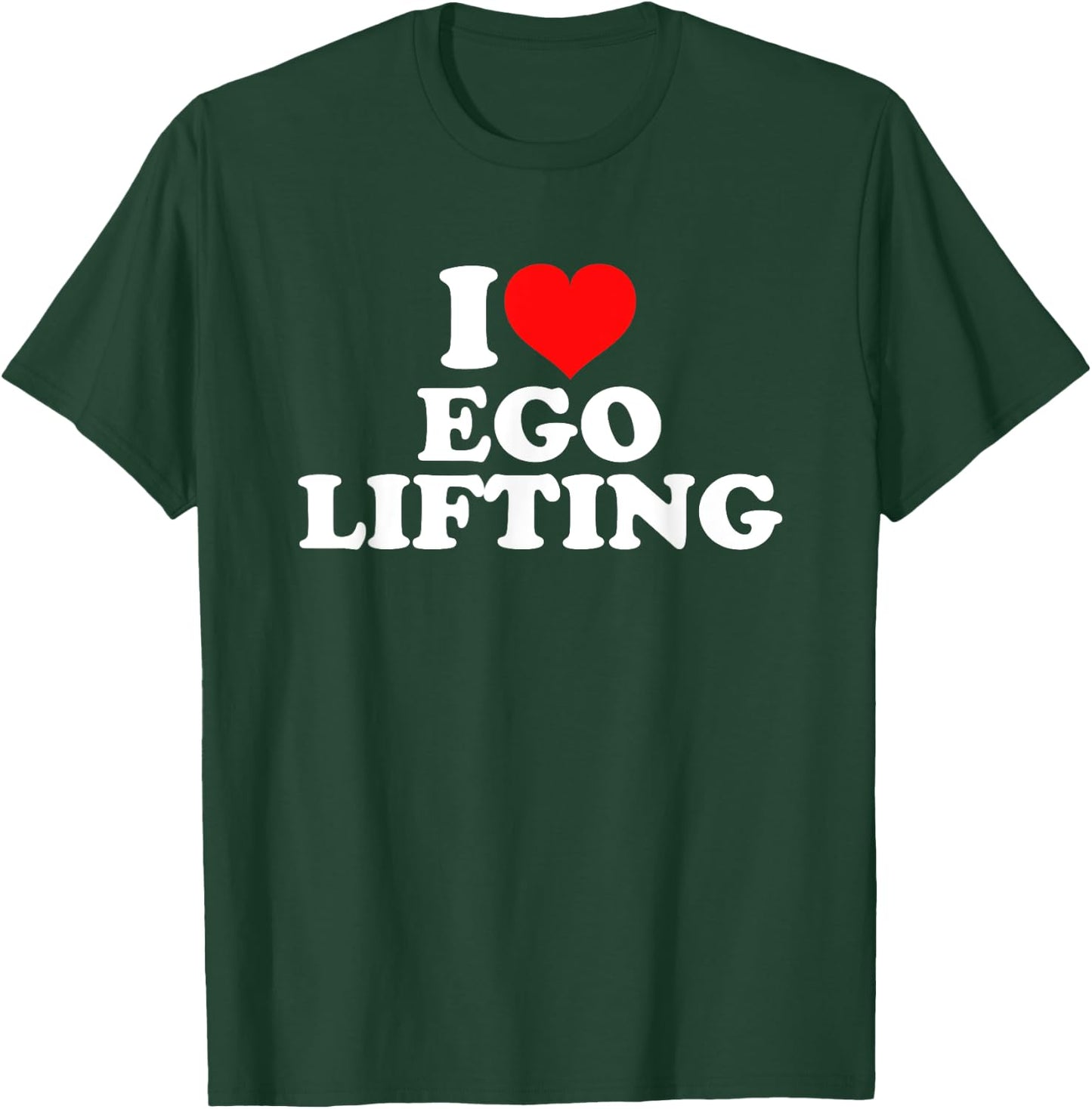 I Love Ego Lifting T-Shirt - T-Shirt | Forest
