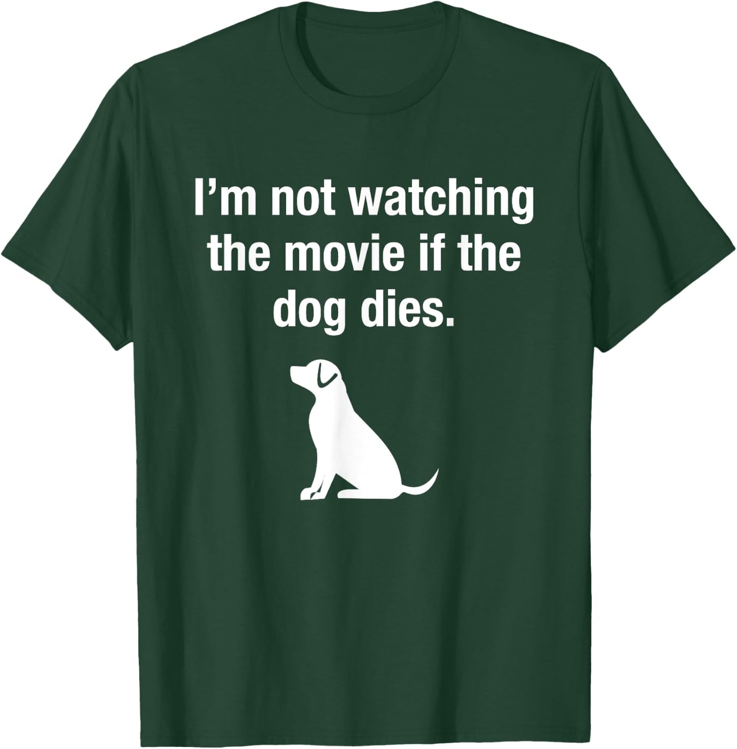 I'm Not Watching the Movie If The Dog Dies Funny Film Humor T-Shirt - T-Shirt | Forest