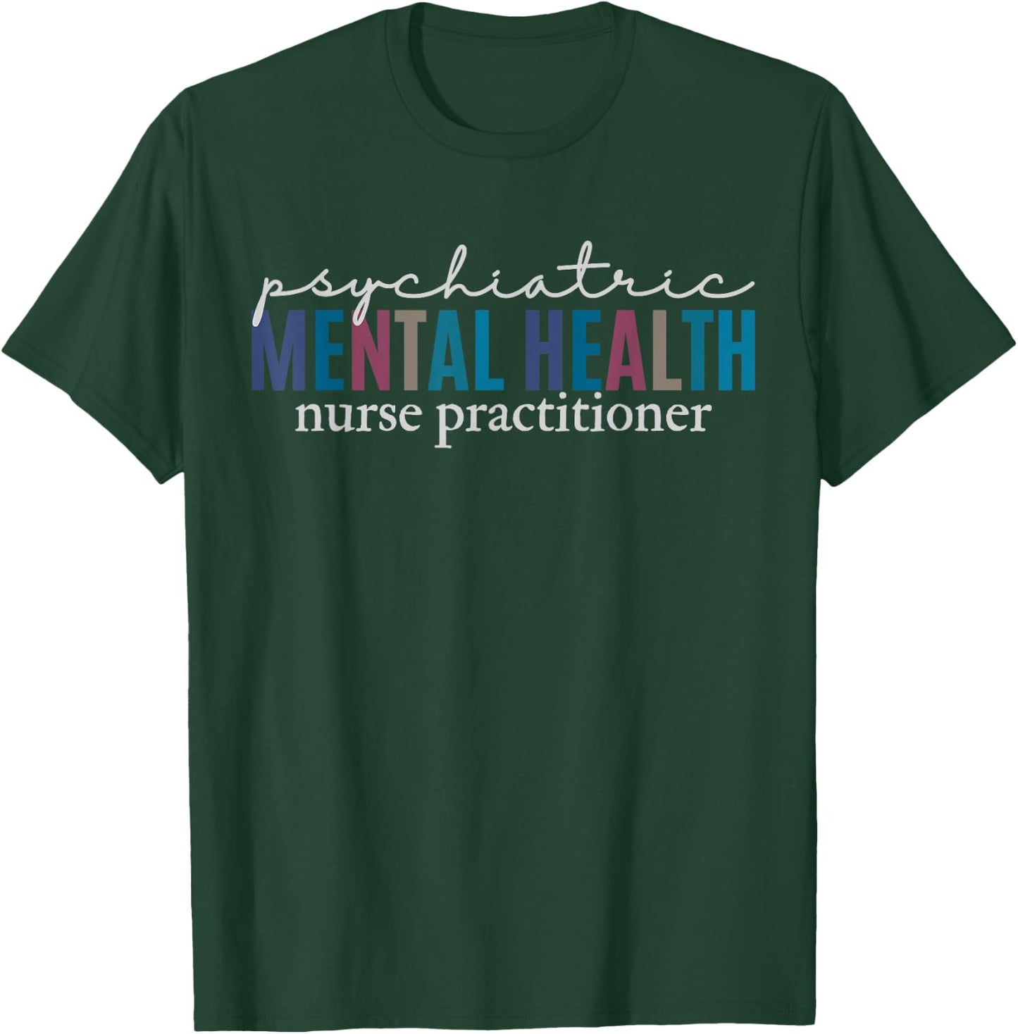 Psychiatric Mental Health Nurse Practitioner PMHNP Student T-Shirt - T-Shirt | Forest