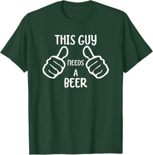 Funny This Guy Needs a Beer Drinking Beer Lover T-Shirt - T-Shirt | Forest