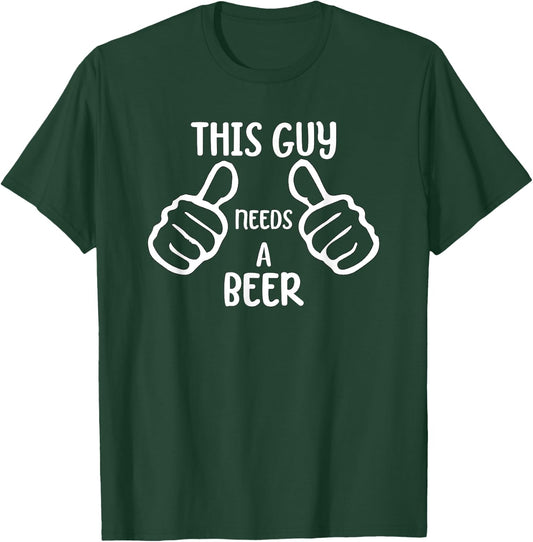 Funny This Guy Needs a Beer Drinking Beer Lover T-Shirt - T-Shirt | Forest