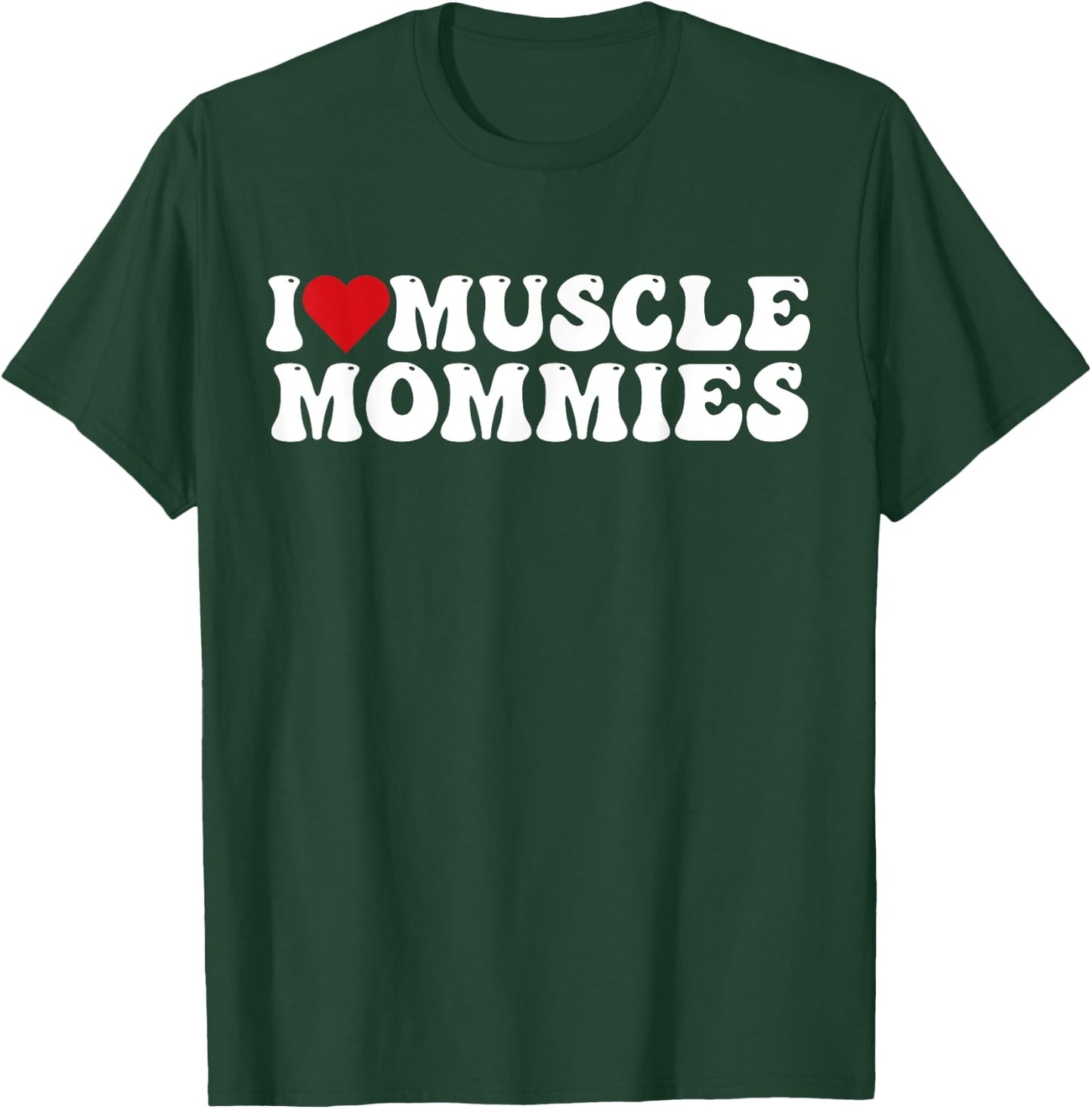 I Love Muscle Mommies, I Heart Muscle Mommies T-Shirt - T-Shirt | Forest