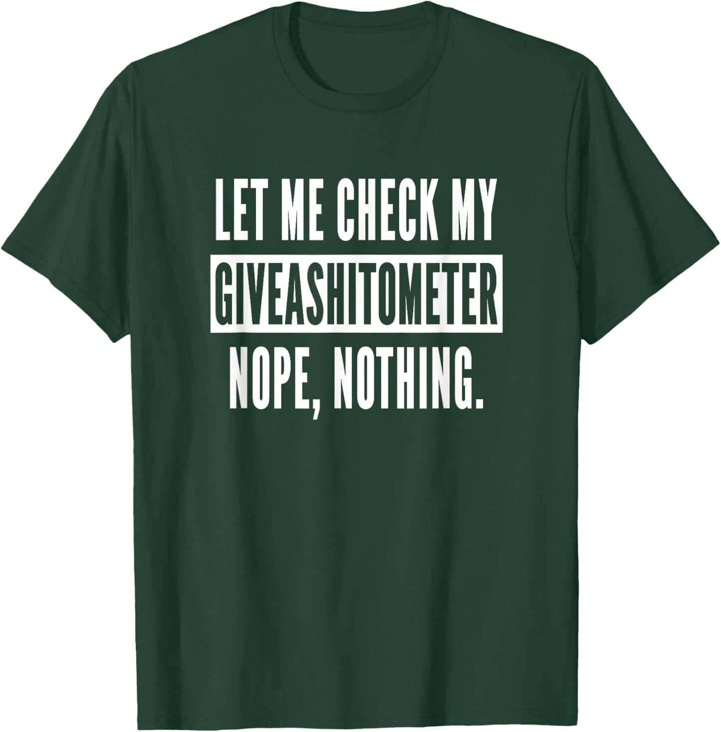Let Me Check My Giveashitometer Nope Nothing Funny Sarcastic T-Shirt - T-Shirt | Forest