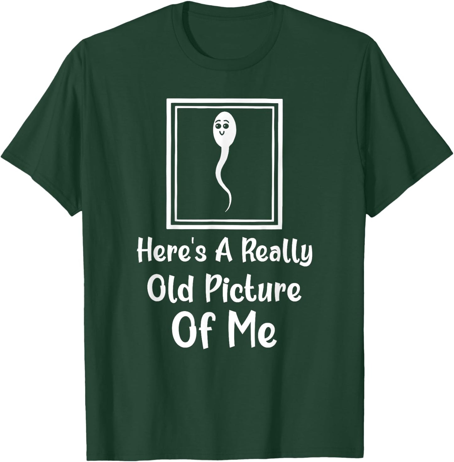 Here's A Really Old Picture Of Me Funny Fun Sperm Birthday T-Shirt - T-Shirt | Forest