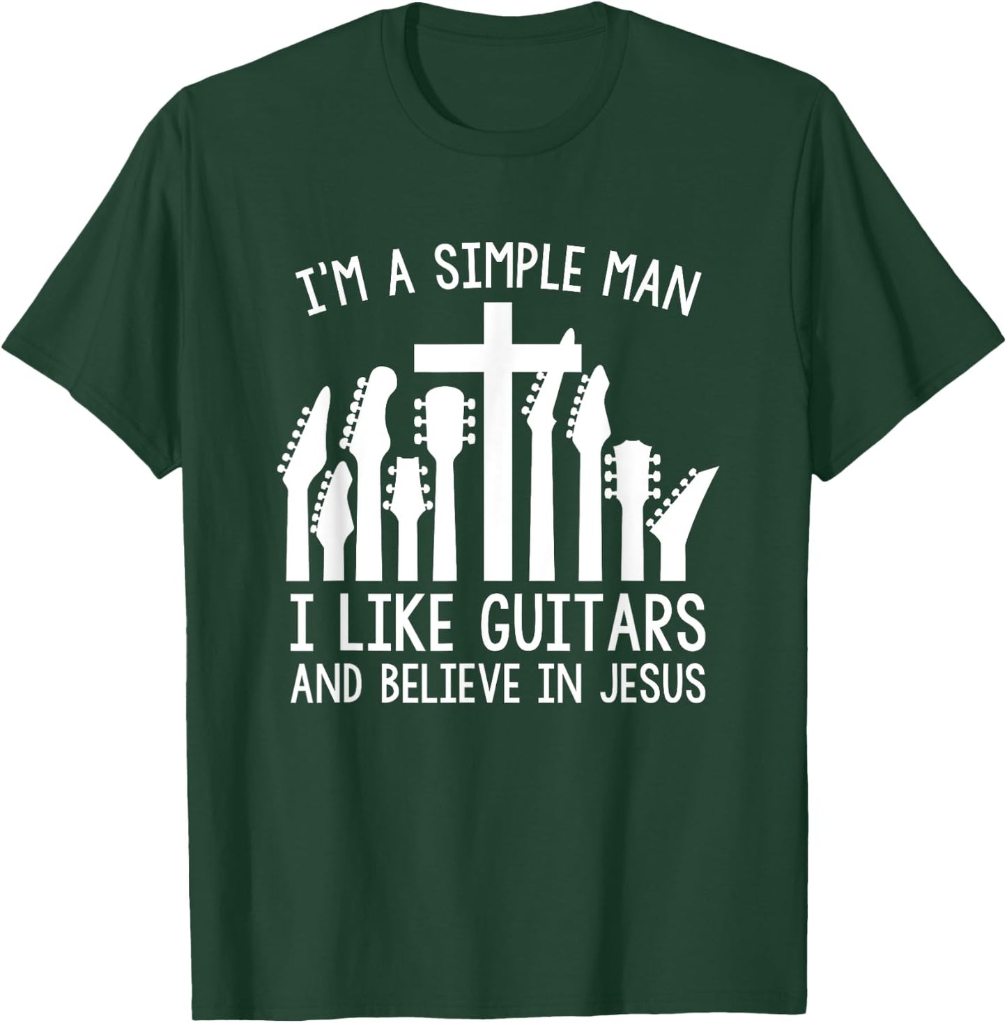 I'm A Simple Man I Like Guitars And Believe In Jesus T-Shirt - T-Shirt | Forest