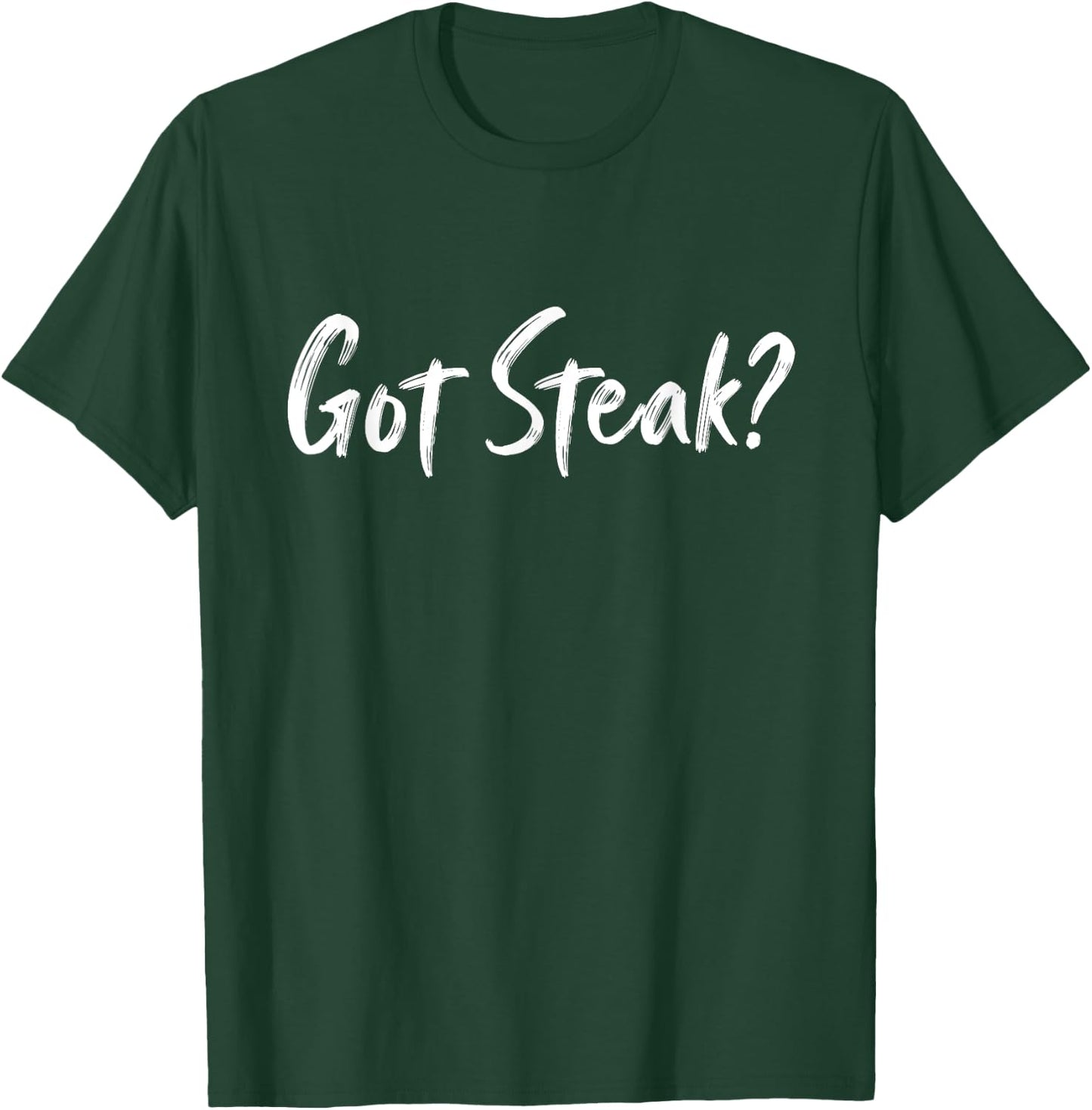 Got Steak? Funny Steak party lover, Meat Lover T-Shirt - T-Shirt | Forest