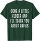 Come A Little Closer And I'll Teach You About Rabies Funny T-Shirt - T-Shirt | Forest