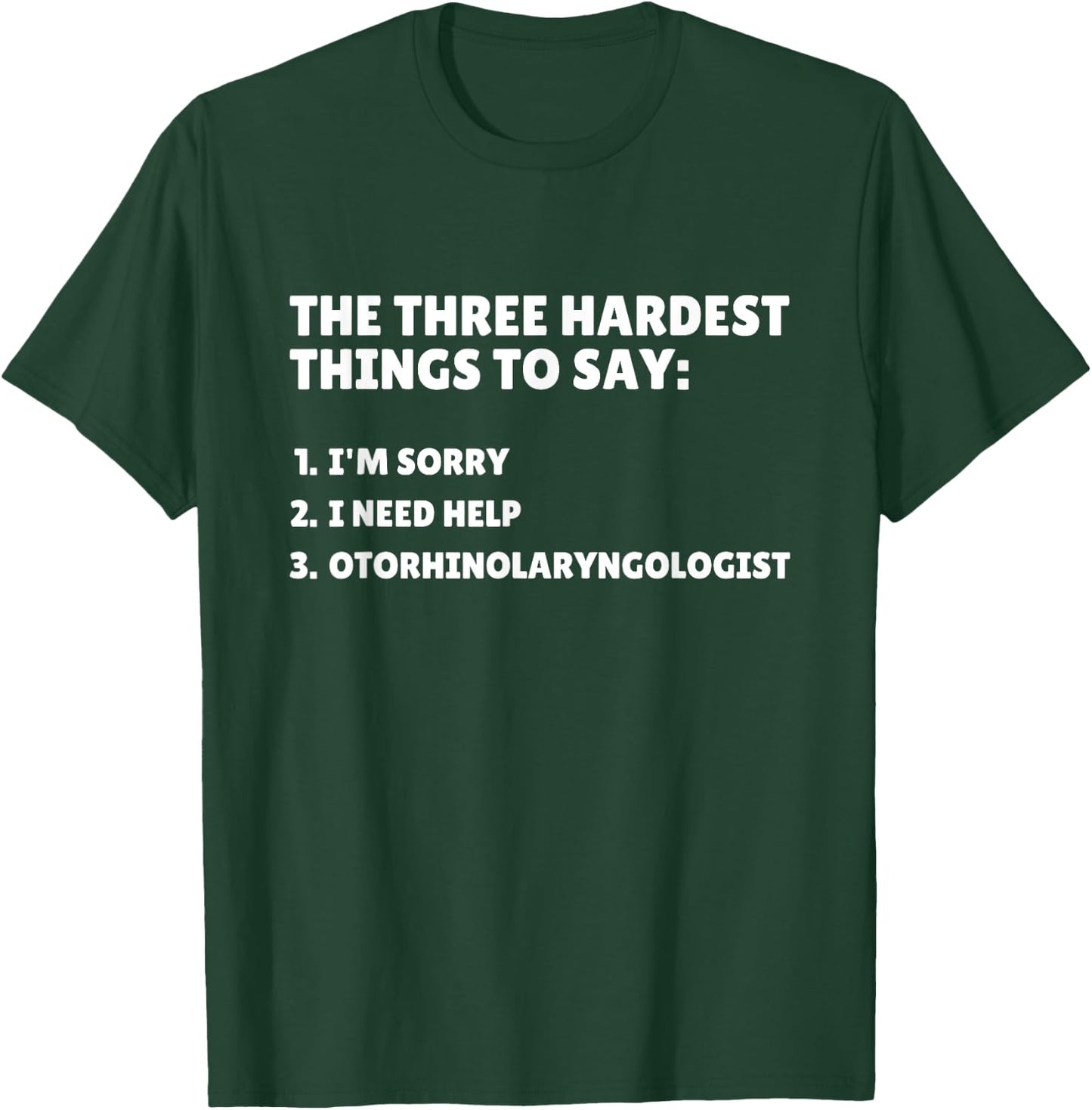 Three Hardest Things To Say, Funny ENT Doctor T-Shirt - T-Shirt | Forest