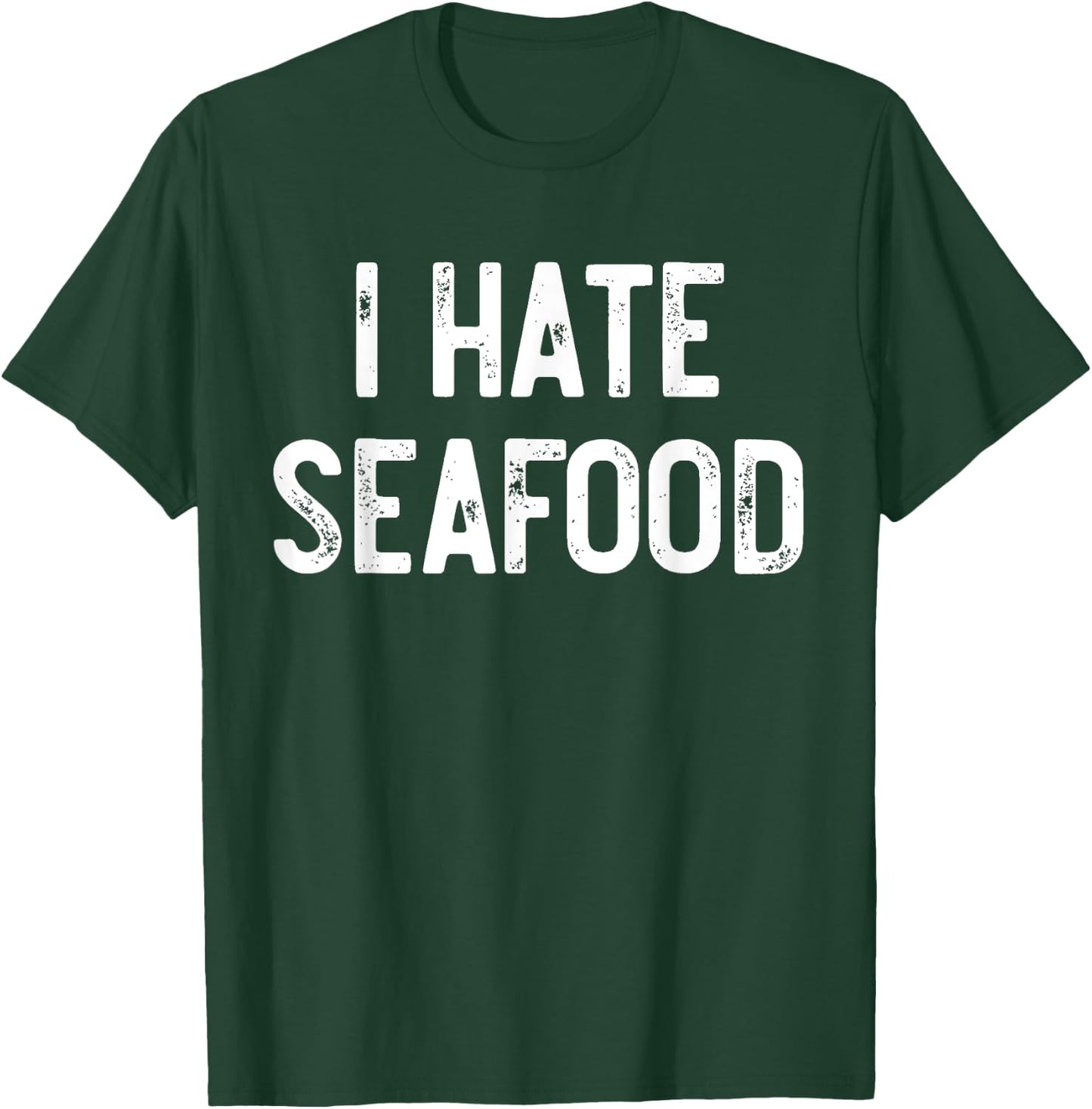 I Hate Seafood Funny Anti Food, Seafood Sucks, Novelty T-Shirt - T-Shirt | Forest