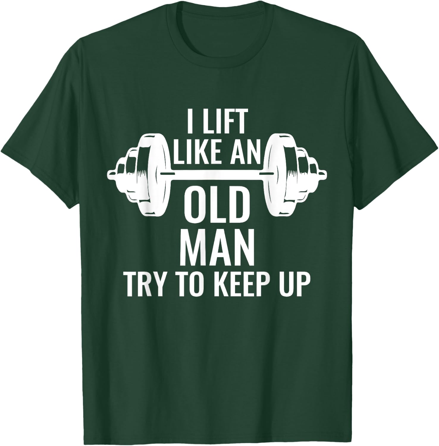 Krafttraining Gewichte Langhantel Muskeln I Lift Like An Old Man Try To Keep Up Weightlifter T-Shirt - T-Shirt | Forest