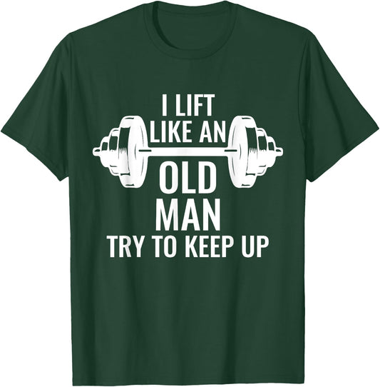 Krafttraining Gewichte Langhantel Muskeln I Lift Like An Old Man Try To Keep Up Weightlifter T-Shirt - T-Shirt | Forest
